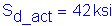 Formula: S subscript d_act = 42 ksi