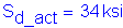 Formula: S subscript d_act = 34 ksi