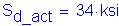 Formula: S subscript d_act = 34 ksi