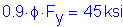 Formula: 0 point 9 times phi times F subscript y = 45 ksi