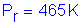 Formula: P subscript r = 465 K