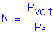 Formula: N = numerator (P subscript vert) divided by denominator (P subscript f)