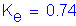 Formula: K subscript e = 0 point 74