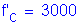 Formula: f prime subscript c = 3000