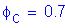 Formula: phi subscript c = 0 point 7