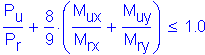 Formula: numerator (P subscript u) divided by denominator (P subscript r) + numerator (8) divided by denominator (9) times ( numerator (M subscript ux) divided by denominator (M subscript rx) + numerator (M subscript uy) divided by denominator (M subscript ry) ) less than or equal to 1 point 0