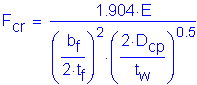 Formula: F subscript cr = numerator (1 point 904 times E) divided by denominator (( numerator (b subscript f) divided by denominator (2 times t subscript f) ) squared times ( numerator (2 times D subscript cp) divided by denominator (t subscript w) ) superscript 0 point 5)