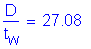 Formula: numerator (D) divided by denominator (t subscript w) = 27 point 08