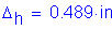 Formula: Delta subscript h = 0 point 489 inches