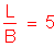 Formula: numerator (L) divided by denominator (B) = 5