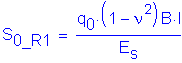 Formula: S subscript 0_R1 = numerator (q subscript 0 times ( 1 minus nu 2 ) B times I) divided by denominator (E subscript s)