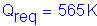 Formula: Q subscript req = 565 K