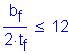 Formula: numerator (b subscript f) divided by denominator (2 times t subscript f) less than or equal to 12