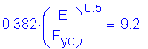 Formula: 0 point 382 times ( numerator (E) divided by denominator (F subscript yc) ) superscript 0 point 5 = 9 point 2