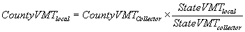 CountyVMT<sub>local</sub> = CountyVMT<sub>collector</sub> x StateVMT<sub>local</sub>/StateVMT<sub>collector</sub>
