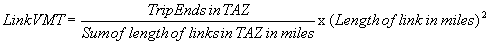 Link VMT = (Trip Ends in TAZ/Sum of lengths of links in TAZ in miles) x (Length of links in miles)<sup>2</sup>