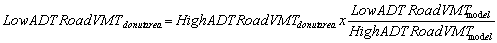 Low ADT Road VMT<sub>donutarea</sub> = High ADT Road VMT<sub>donutarea</sub> x (Low ADT Road VMT<sub>model</sub>/High ADT Road VMT<sub>model</sub>)