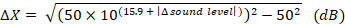 Delta X = square root of ((50 times 10 raised to the power of (15.9 + absolute value (delta sound level))) squared - 50 squared), in dB.