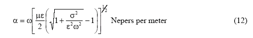 alpha equals the square root of the quantity (1 plus sigma squared divided by (epsilon squared times omega squared)) -1 times micro times epsilon divided by 2. This quantity raised to the 1/2 power times omega. In Nepers per meter. (12)