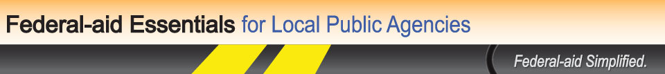 Federal-aid Essentials for Local Public Agencies - Federal-aid Simplified