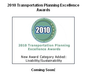 2010 Transportation Planning Excellence Awards. New award category added: Livability/Sustainability. Coming soon.