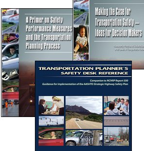 3 cover images: A primer on Safety Performance Measures and the Transportation Planning Process, Making the Case for Transportation Safety - Ideas for Decision Makers, Transportation Planner's Safety Desk Reference.