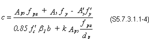 c equals the numerator of A sub ps times f sub pu plus A sub s times f sub y minus A prime sub s times f prime sub y divided by the denominator of 0.85 times f prime sub c times beta sub 1 times b plus k times A sub ps times f sub pu divided by d sub p. (S5.7.3.1.1-4)