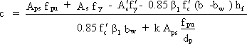 c equals numerator of A sub ps times f sub pu plus A sub s times f sub y minus A prime sub s times f prime sub y minus 0.85 times beta sub 1 times f prime sub c times quantity of b minus b sub w end quantity times h sub f divided by the denominator of 0.85 times f prime sub c times beta sub 1 times b sub w plus k times A sub ps times f sub pu divided by d sub p.