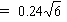 0.24 multiplied by square root of 6