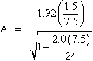A equals numerator of 1.92 times 1.5 divided by 7.5 divided by denominator of square root of 1 plus quantity of 2.0 times 7.5 divided by 24 end quantity.