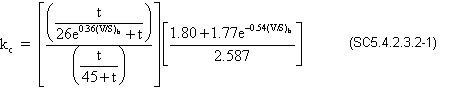 k sub c equals quantity numerator t divided by quantity 26 times e raised to the 0.36 times V divided by S for the beam plus t end quantity divided by the denominator t divided by the quantity 45 plus t end quantity end quantity times quantity 1.80 plus 1.77 times e raised to the -0.54 times V divided by S for the beam end quantity divided by 2.587. (SC5.4.2.3.2-1)