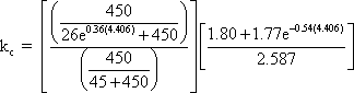 k sub c equals quantity numerator 450 divided by quantity 26 times e raised to the 0.36 times 4.406 plus end quantity divided by the denominator 450 divided by the quantity 45 plus 450 end quantity end quantity times quantity 1.80 plus 1.77 times e raised to the -0.54 times 4.406 end quantity divided by 2.587.