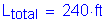 Formula: L subscript total = 240 feet