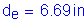 Formula: d subscript e = 6 point 69 inches