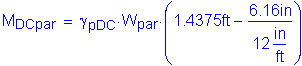 Formula: M subscript DCpar = gamma subscript pDC times W subscript par times ( 1 point 4375 feet minus numerator (6 point 16 inches ) divided by denominator (12 inches per foot) )