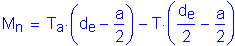 Formula: M subscript n = T subscript a times ( d subscript e minus numerator (a) divided by denominator (2) ) minus T times ( numerator (d subscript e) divided by denominator (2) minus numerator (a) divided by denominator (2) )