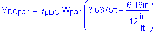 Formula: M subscript DCpar = gamma subscript pDC times W subscript par times ( 3 point 6875 feet minus numerator (6 point 16 inches ) divided by denominator (12 inches per foot) )