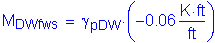 Formula: M subscript DWfws = gamma subscript pDW times ( minus 0 point 06 Kips foot per foot )