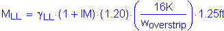 Formula: M subscript LL = gamma subscript LL times ( 1 + IM) times ( 1 point 20) times ( numerator (16K) divided by denominator (w subscript overstrip) ) times 1 point 25 feet