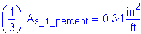 Formula: ( numerator (1) divided by denominator (3) ) times A subscript s_1_percent = 0 point 34 square inches per foot