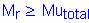 Formula: M subscript r greater than or equal to Mu subscript total