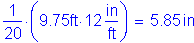 Formula: numerator (1) divided by denominator (20) times ( 9 point 75 feet times 12 inches per foot ) = 5 point 85 inches