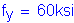 Formula: f subscript y = 60ksi