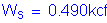 Formula: W subscript s = 0 point 490kcf