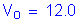 Formula: V subscript o = 12 point 0