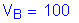 Formula: V subscript B = 100