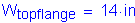 Formula: W subscript topflange = 14 inches