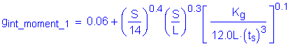 Formula: g subscript int_moment_1 = 0 point 06 + ( numerator (S) divided by denominator (14) ) superscript 0 point 4 ( numerator (S) divided by denominator (L) ) superscript 0 point 3 left bracket numerator (K subscript g) divided by denominator (12 point 0L times ( t subscript s ) cubed ) right bracket superscript 0 point 1