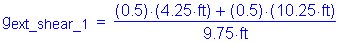 Formula: g subscript ext_shear_1 = numerator (( 0 point 5) times ( 4 point 25 feet ) + ( 0 point 5) times ( 10 point 25 feet )) divided by denominator (9 point 75 feet )