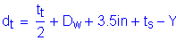 Formula: d subscript t = numerator (t subscript t) divided by denominator (2) + D subscript w + 3 point 5 inches + t subscript s minus Y